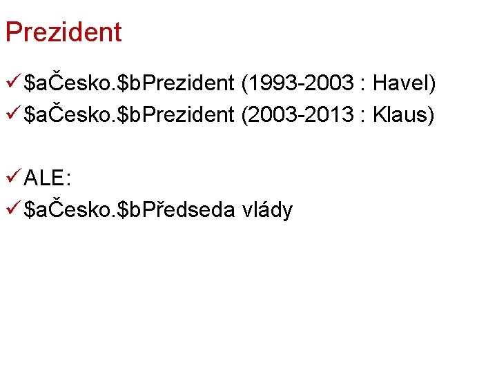 Prezident ü $aČesko. $b. Prezident (1993 -2003 : Havel) ü $aČesko. $b. Prezident (2003