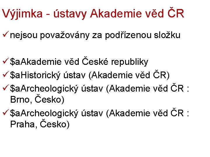 Výjimka - ústavy Akademie věd ČR ü nejsou považovány za podřízenou složku ü $a.
