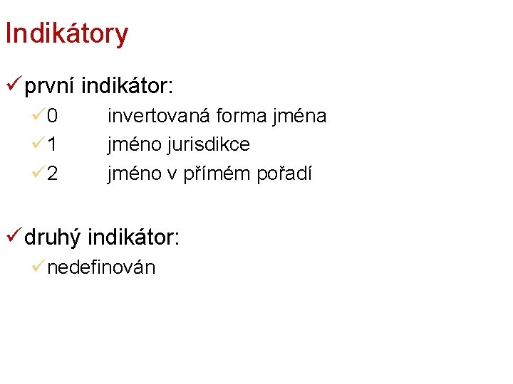 Indikátory ü první indikátor: ü 0 ü 1 ü 2 invertovaná forma jméno jurisdikce