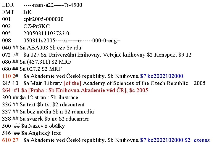 LDR -----nam-a 22 -----7 i-4500 FMT BK 001 cpk 2005 -000030 003 CZ-Pr. SKC