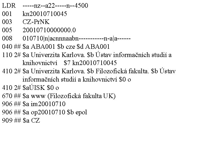 LDR -----nz--a 22 -----n--4500 001 kn 20010710045 003 CZ-Pr. NK 005 20010710000000. 0 008