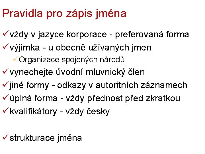 Pravidla pro zápis jména ü vždy v jazyce korporace - preferovaná forma ü výjimka