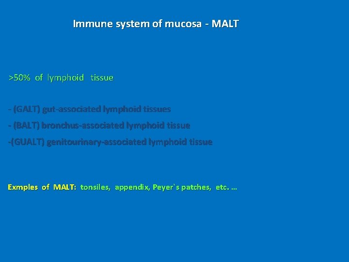 Immune system of mucosa - MALT >50% of lymphoid tissue - (GALT) gut-associated lymphoid