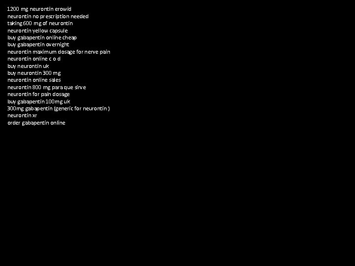 1200 mg neurontin erowid neurontin no prescription needed taking 600 mg of neurontin yellow