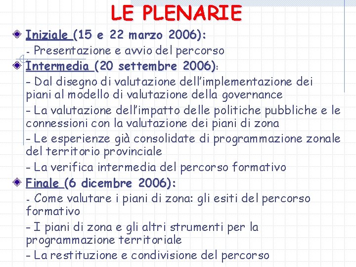 LE PLENARIE Iniziale (15 e 22 marzo 2006): - Presentazione e avvio del percorso