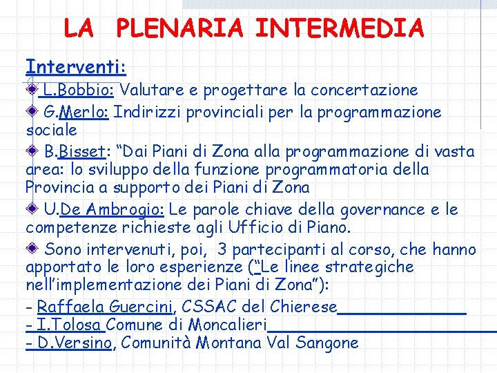 LA PLENARIA INTERMEDIA Interventi: L. Bobbio: Valutare e progettare la concertazione G. Merlo: Indirizzi