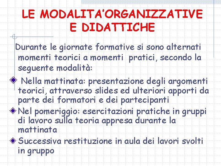 LE MODALITA’ORGANIZZATIVE E DIDATTICHE Durante le giornate formative si sono alternati momenti teorici a