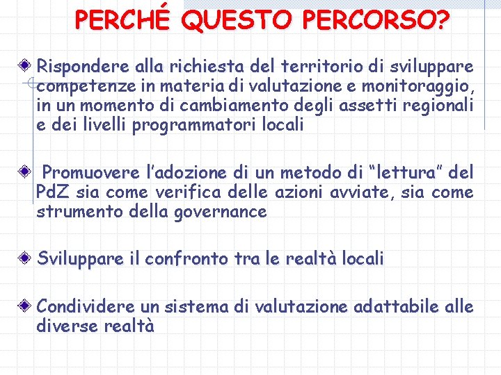 PERCHÉ QUESTO PERCORSO? Rispondere alla richiesta del territorio di sviluppare competenze in materia di