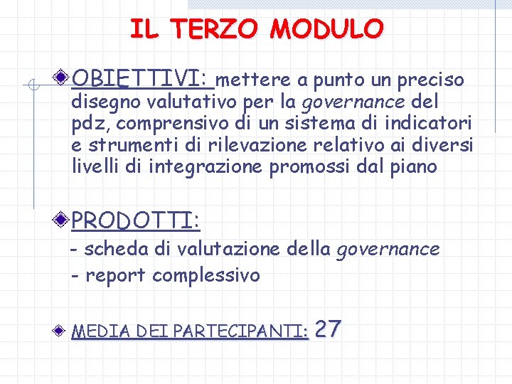 IL TERZO MODULO OBIETTIVI: mettere a punto un preciso disegno valutativo per la governance