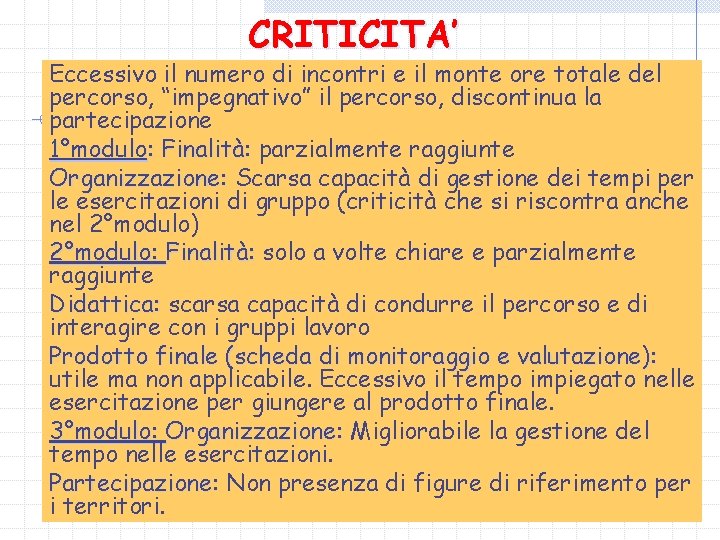 CRITICITA’ Eccessivo il numero di incontri e il monte ore totale del percorso, “impegnativo”