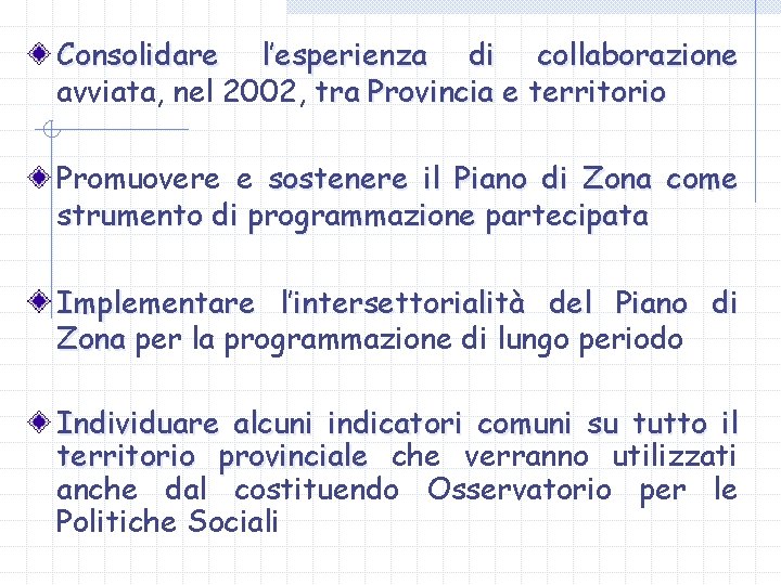 Consolidare l’esperienza di collaborazione avviata, nel 2002, tra Provincia e territorio Promuovere e sostenere