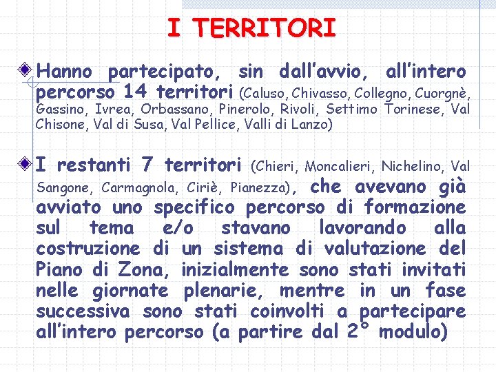 I TERRITORI Hanno partecipato, sin dall’avvio, all’intero percorso 14 territori (Caluso, Chivasso, Collegno, Cuorgnè,