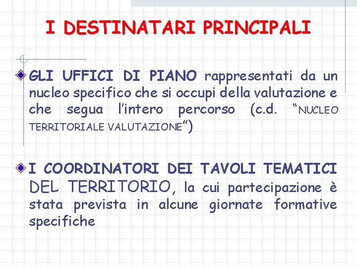 I DESTINATARI PRINCIPALI GLI UFFICI DI PIANO rappresentati da un nucleo specifico che si