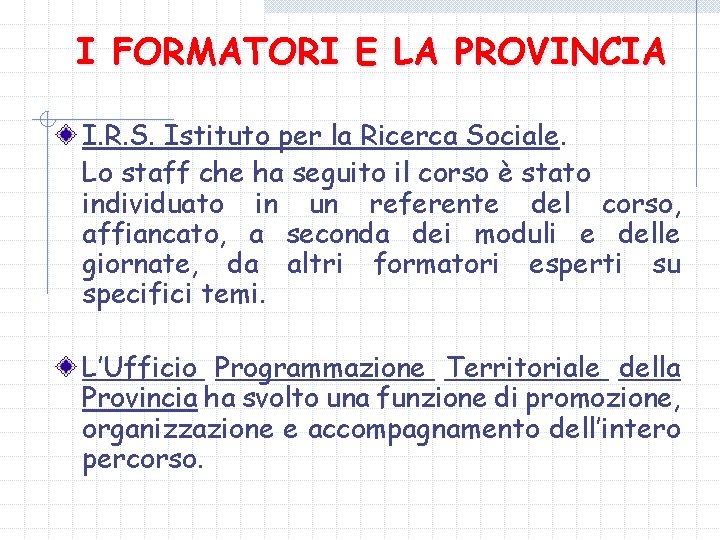 I FORMATORI E LA PROVINCIA I. R. S. Istituto per la Ricerca Sociale. Lo