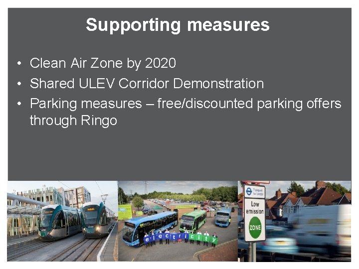 Supporting measures • Clean Air Zone by 2020 • Shared ULEV Corridor Demonstration •