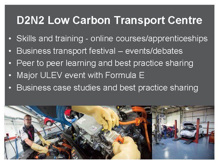 D 2 N 2 Low Carbon Transport Centre • • • Skills and training
