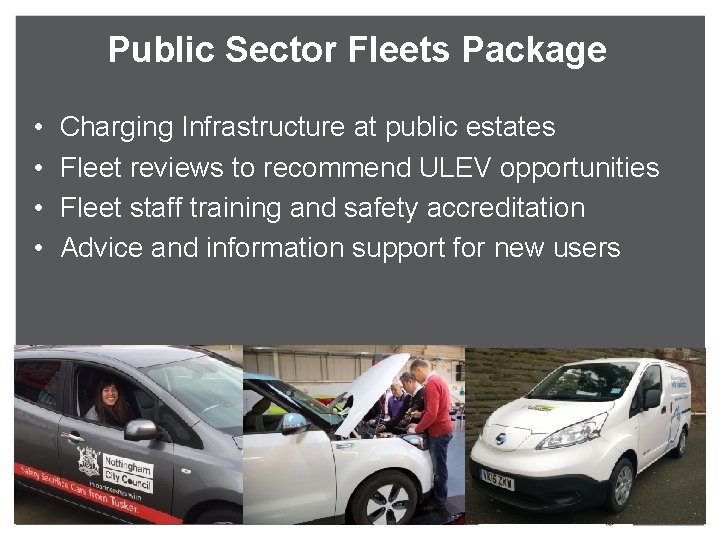 Public Sector Fleets Package • • Charging Infrastructure at public estates Fleet reviews to