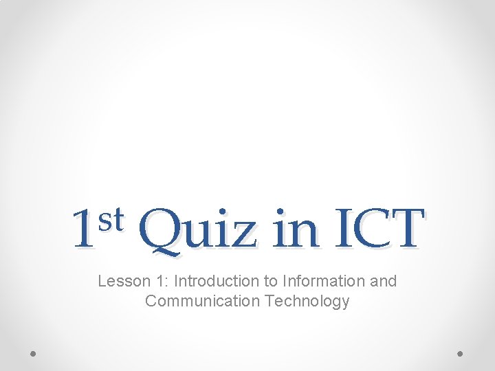 st 1 Quiz in ICT Lesson 1: Introduction to Information and Communication Technology 