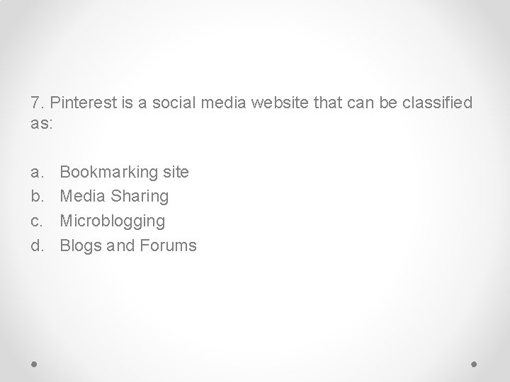 7. Pinterest is a social media website that can be classified as: a. b.