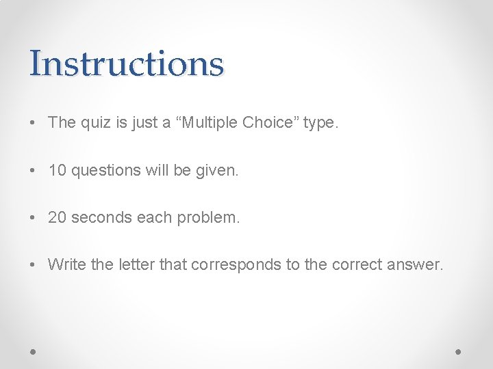 Instructions • The quiz is just a “Multiple Choice” type. • 10 questions will