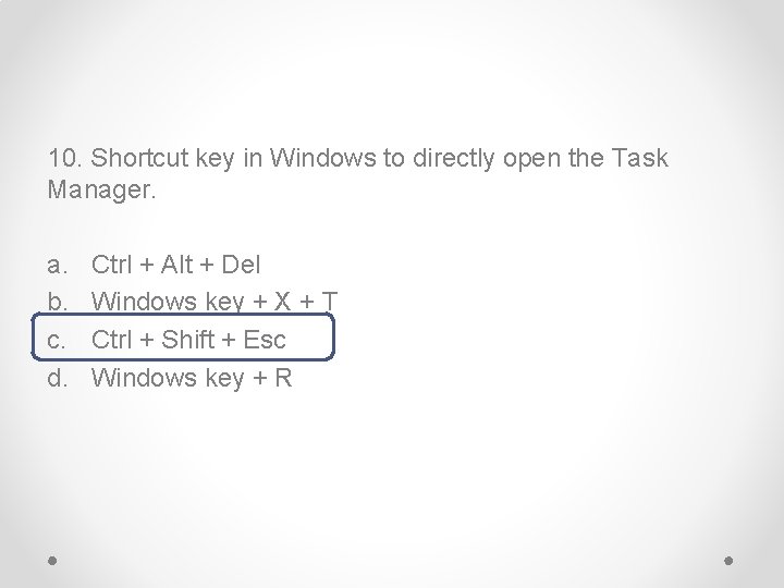 10. Shortcut key in Windows to directly open the Task Manager. a. b. c.