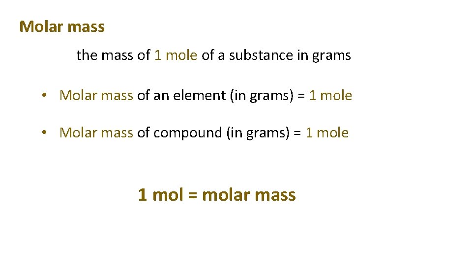 Molar mass the mass of 1 mole of a substance in grams • Molar