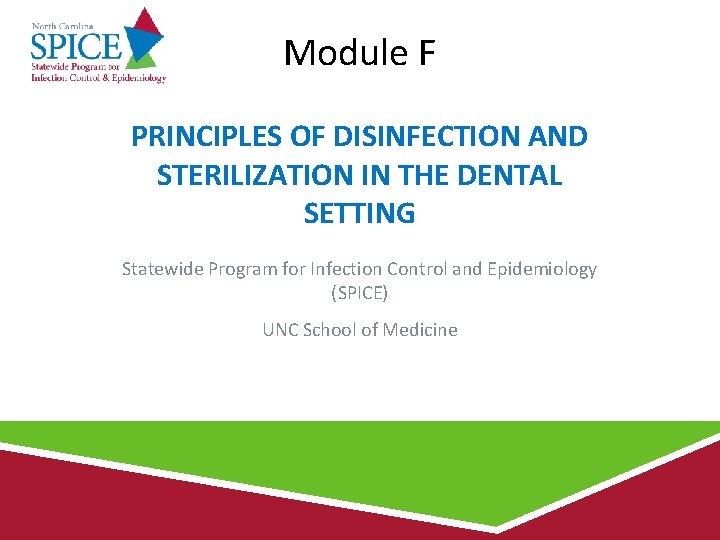 Module F PRINCIPLES OF DISINFECTION AND STERILIZATION IN THE DENTAL SETTING Statewide Program for