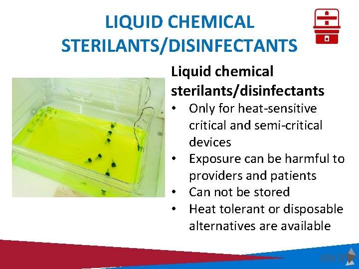 LIQUID CHEMICAL STERILANTS/DISINFECTANTS Liquid chemical sterilants/disinfectants • Only for heat-sensitive critical and semi-critical devices