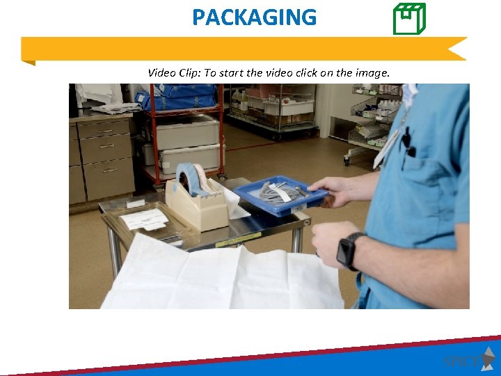 PACKAGING Video Clip: To start the video click on the image. PACKAGING Video Clip: To start the video click on the image.