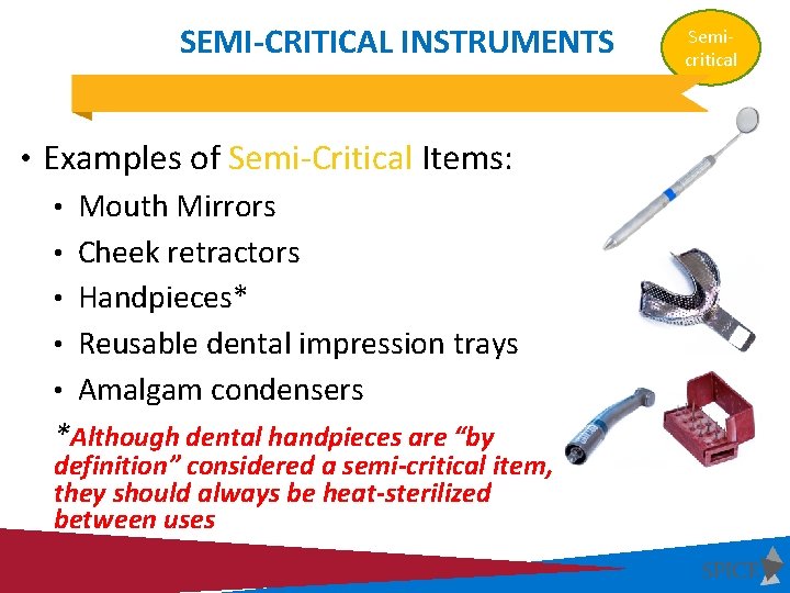 SEMI-CRITICAL INSTRUMENTS • Examples of Semi-Critical Items: • Mouth Mirrors • Cheek retractors •