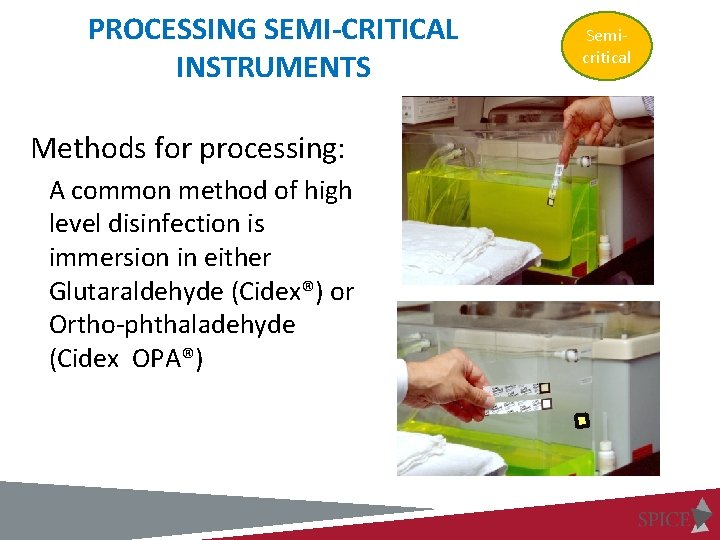 PROCESSING SEMI-CRITICAL INSTRUMENTS Methods for processing: A common method of high level disinfection is