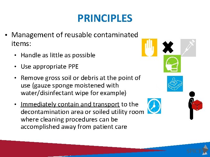 PRINCIPLES • Management of reusable contaminated items: • Handle as little as possible •