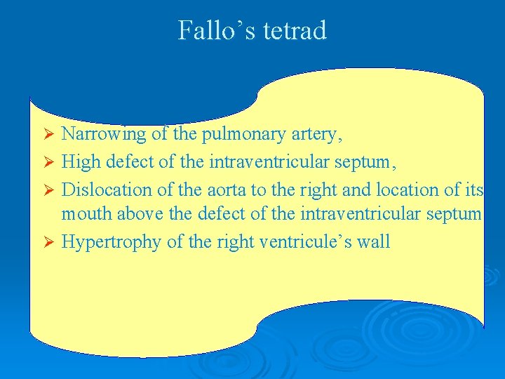 Fallo’s tetrad Narrowing of the pulmonary artery, Ø High defect of the intraventricular septum,