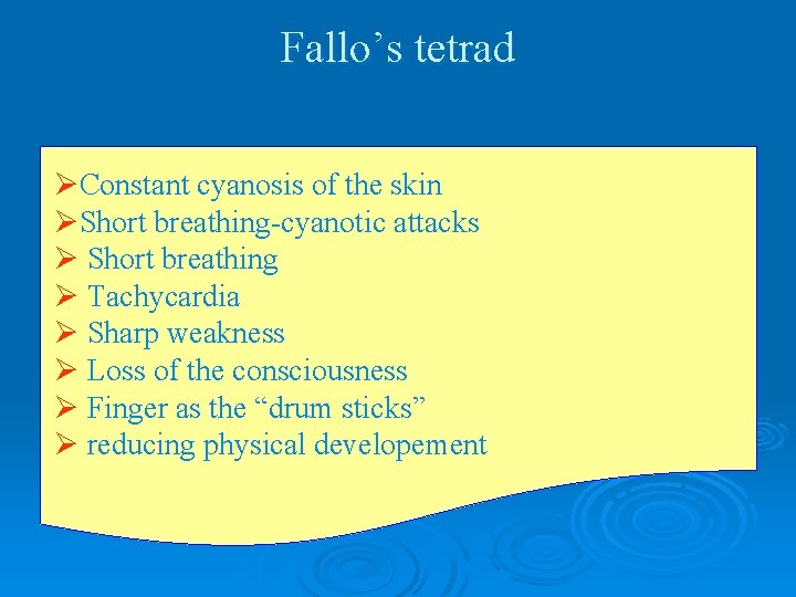 Fallo’s tetrad ØConstant cyanosis of the skin ØShort breathing-cyanotic attacks Ø Short breathing Ø