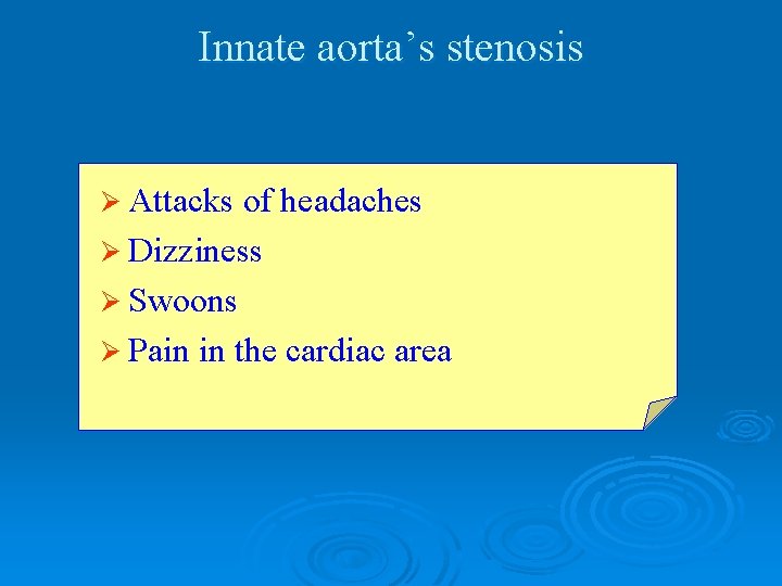 Innate aorta’s stenosis Ø Attacks of headaches Ø Dizziness Ø Swoons Ø Pain in
