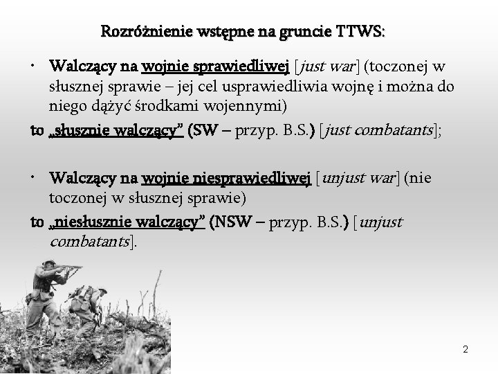 Rozróżnienie wstępne na gruncie TTWS: • Walczący na wojnie sprawiedliwej [just war] (toczonej w