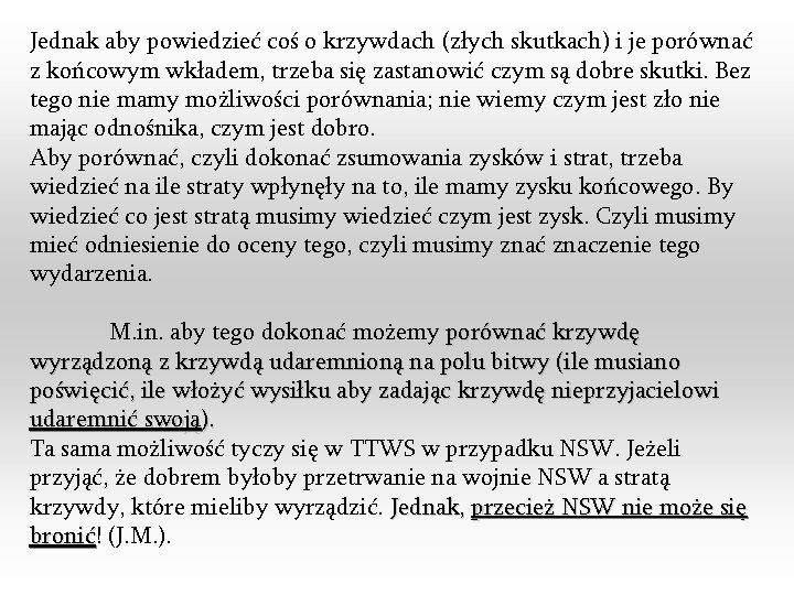 Jednak aby powiedzieć coś o krzywdach (złych skutkach) i je porównać z końcowym wkładem,