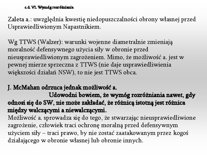 c. d. VI. Wymóg rozróżniania Zaleta a. : a uwzględnia kwestię niedopuszczalności obrony własnej