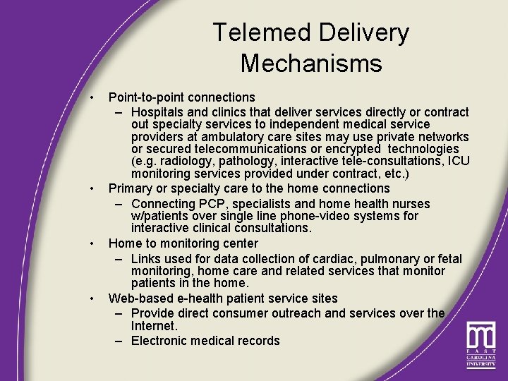 Telemed Delivery Mechanisms • • Point-to-point connections – Hospitals and clinics that deliver services