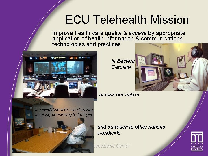 ECU Telehealth Mission Improve health care quality & access by appropriate application of health