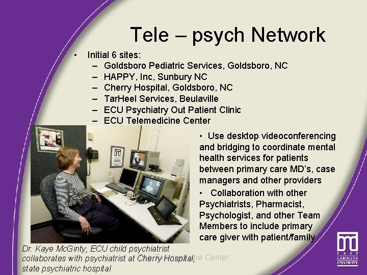 Tele – psych Network • Initial 6 sites: – Goldsboro Pediatric Services, Goldsboro, NC