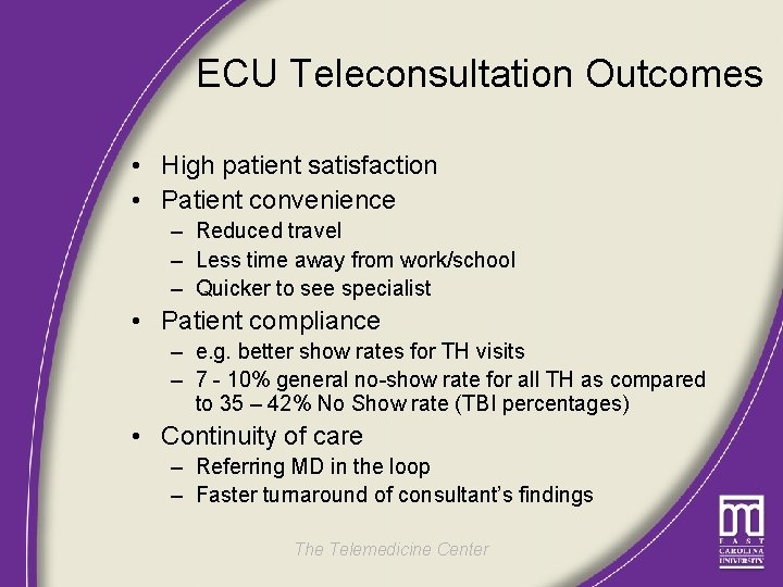 ECU Teleconsultation Outcomes • High patient satisfaction • Patient convenience – Reduced travel –