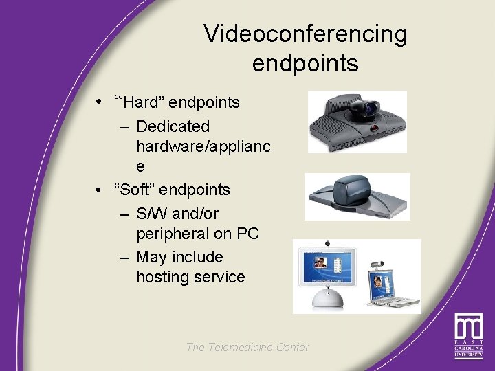 Videoconferencing endpoints • “Hard” endpoints – Dedicated hardware/applianc e • “Soft” endpoints – S/W
