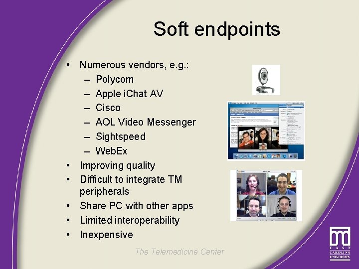 Soft endpoints • Numerous vendors, e. g. : – Polycom – Apple i. Chat