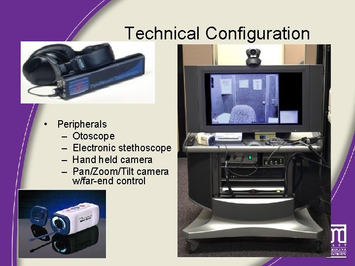 Technical Configuration • Peripherals – Otoscope – Electronic stethoscope – Hand held camera –