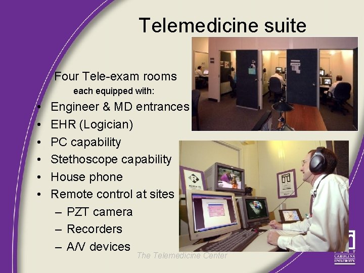 Telemedicine suite Four Tele-exam rooms each equipped with: • • • Engineer & MD