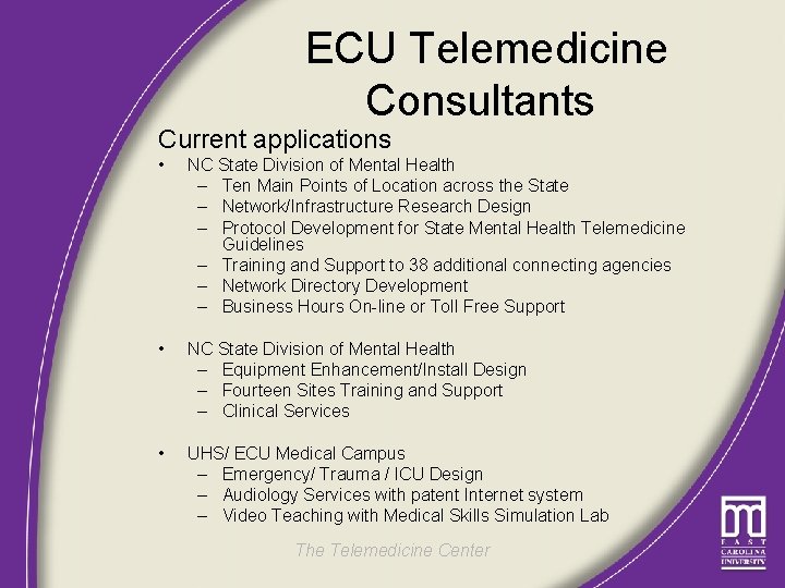 ECU Telemedicine Consultants Current applications • NC State Division of Mental Health – Ten