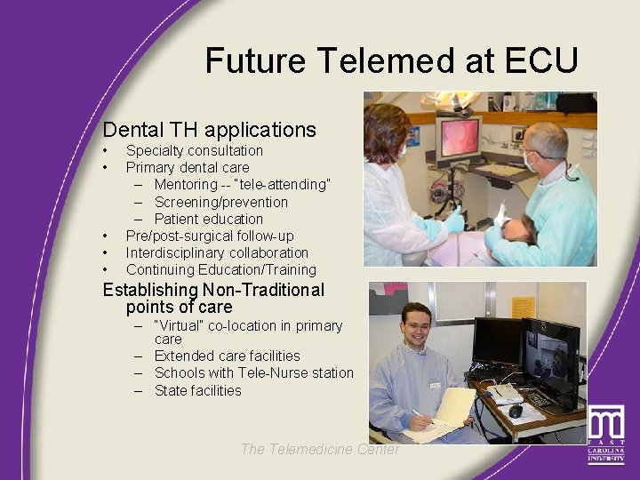 Future Telemed at ECU Dental TH applications • • • Specialty consultation Primary dental