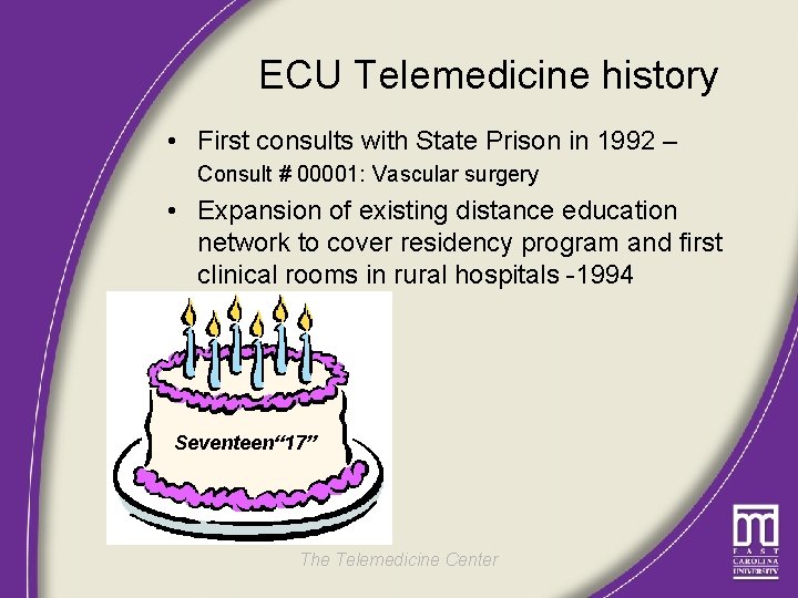 ECU Telemedicine history • First consults with State Prison in 1992 – Consult #