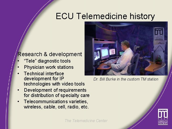 ECU Telemedicine history Research & development • “Tele” diagnostic tools • Physician work stations